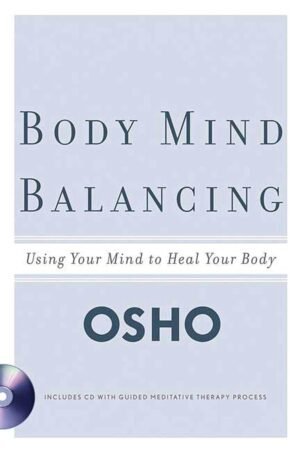 body mind balancing: using your mind to heal your body by osho
