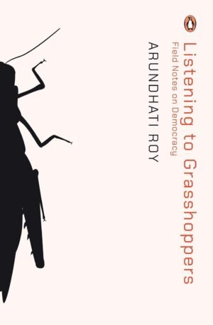 listening to grasshoppers by arundhati roy