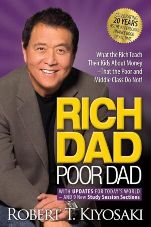 rich dad poor dad: what the rich teach their kids about money that the poor and middle class do not! by robert t. kiyosaki