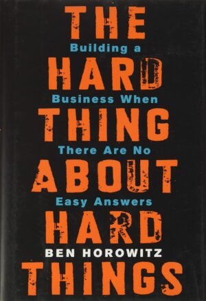 the hard thing about hard thing: building a business when there are no easy answers hardcover by ben horowitz