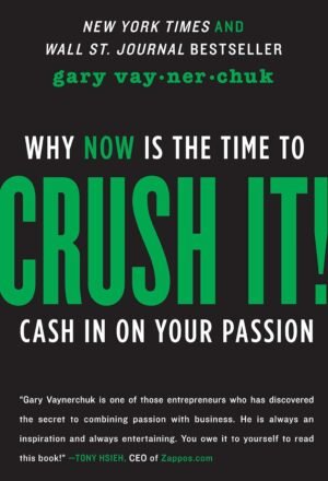 crush it: why now is the time to cash in on your passion by gary vaynerchuk