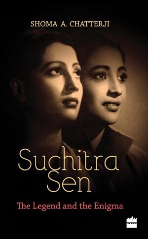 suchitra sen: the legend and the enigma by shoma chatterji