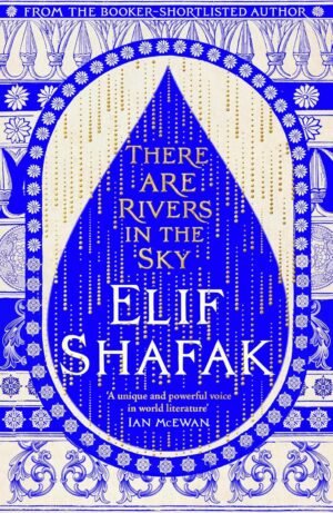 there are rivers in the sky by elif shafak