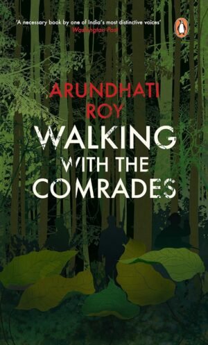 walking with the comrades by arundhati roy
