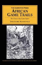 african game trails by theodore roosevelt