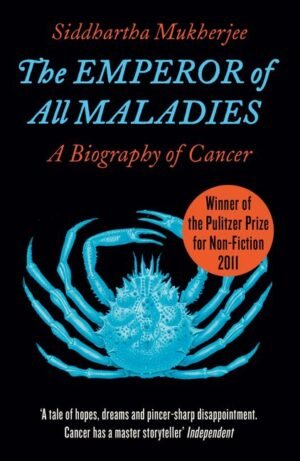 the emperor of all maladies : a biography of cancer (winner of the pulitzer prize for non fiction 2011) by siddhartha mukherjee