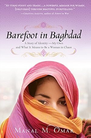 barefoot in baghdad: a story of identity—my own and what it means to be a woman in chaos by manal omar