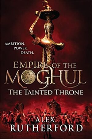 empire of the moghul: the tainted throne by alex rutherford