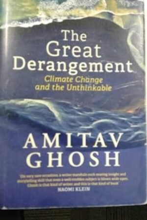 the great derangement: climate change and the unthinkable by amitav ghosh hardcover