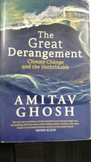 the great derangement: climate change and the unthinkable by amitav ghosh hardcover