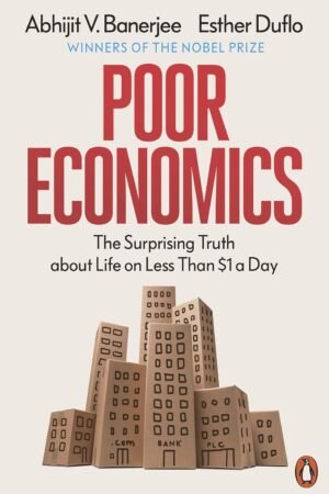 poor economics: the surprising truth about life on less than $1 a day by abhijit v. banerjee & esther duflo