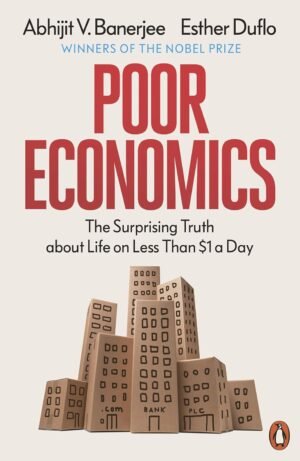 poor economics: the surprising truth about life on less than $1 a day by abhijit v. banerjee & esther duflo