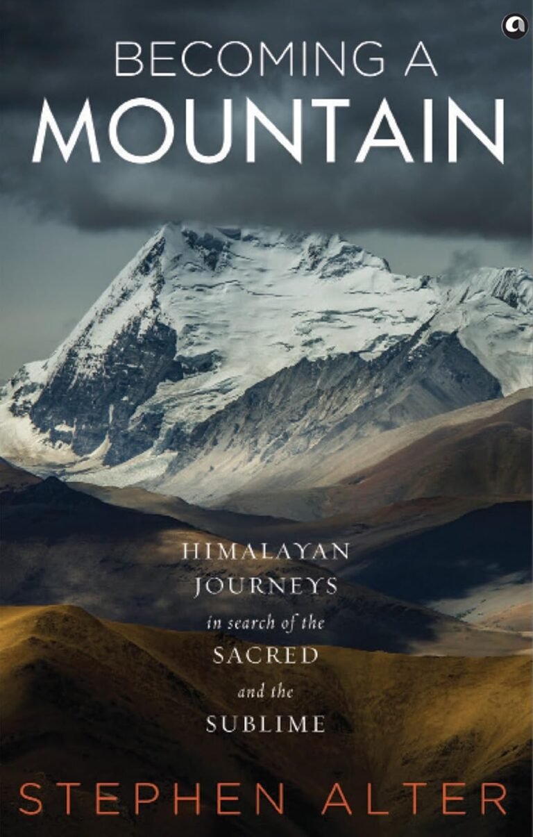Sublime Books Becoming a Mountain: Himalayan Journeys in Search of the Sacred and the ...