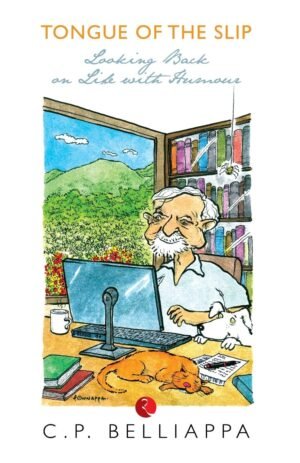 tongue of the slip: looking back on life with humour by c.p. belliappa