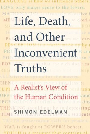 life, death, and other inconvenient truths hardcover by shimon edelman