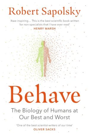 behave: the bestselling exploration of why humans behave as they do by robert m sapolsky