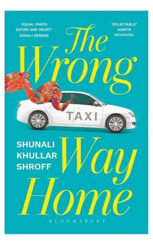 the wrong way home: a novel about life after love and reinvention by shunali khullar shroff