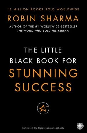 The Little Black Book for Stunning Success By Robin Sharma