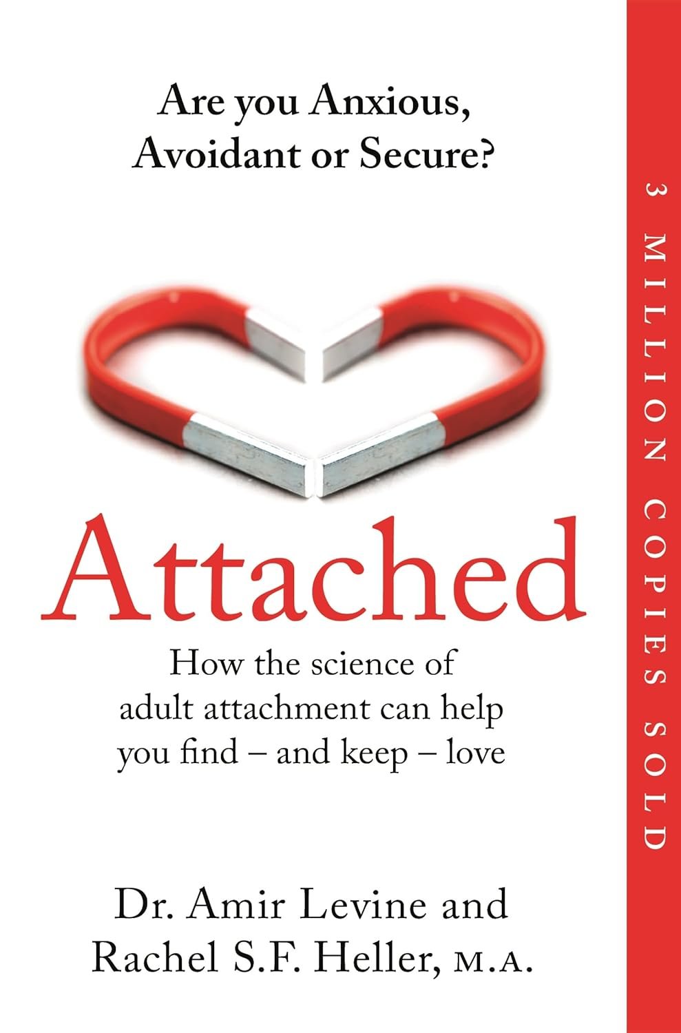 Are you Anxious, Avoidant or Secure? How the science of adult attachment can help you find – and keep – love By Rachel Heller Amir Levine