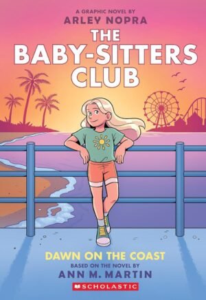 The Baby-Sitters Club #19: Dawn On The Coast: A Graphic Novel (The Baby-Sitters Club Graphix) By Ann M Martin