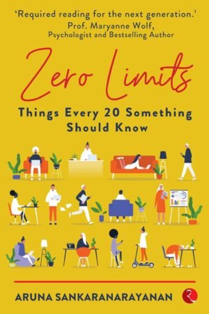 ZERO LIMITS: THINGS EVERY 20 SOMETHING SHOULD KNOW By Aruna Sankaranarayanan