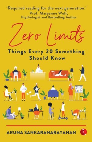 ZERO LIMITS: THINGS EVERY 20 SOMETHING SHOULD KNOW By Aruna Sankaranarayanan