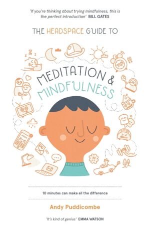 THE HEADSPACE GUIDE TO MEDITATION & MINDFULNESS By Andy Puddicombe
