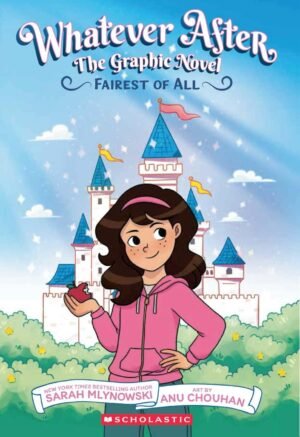 Whatever After #1: Fairest of All: The Graphic Novel By Sarah Mlynowski