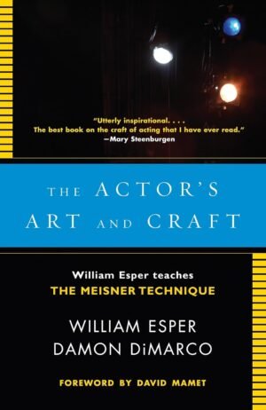 The Actor's Art and Craft: William Esper Teaches the Meisner Technique By William Esper & Damon Dimarco