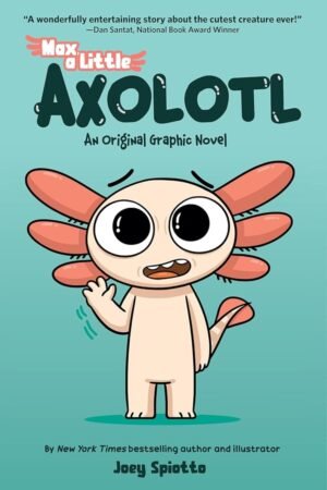 Max, A Little Axolotl #01 (An Original Graphic Novel) By Joey Spiotto