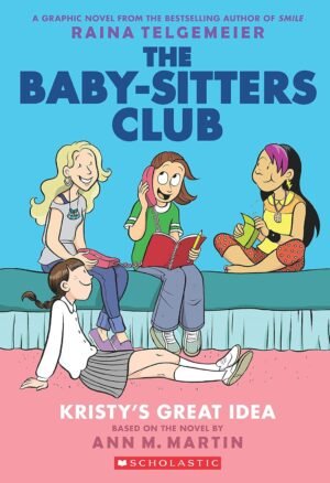 The Baby-Sitters Club Graphix#01: Kristy'S Great Idea: A Graphic Novel (The Baby-Sitters Club Graphix) By Ann M Martin
