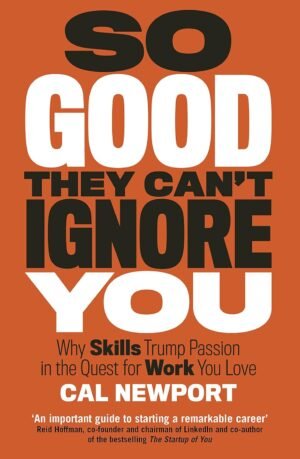 SO GOOD THEY CAN'T IGNORE YOU By Cal Newport