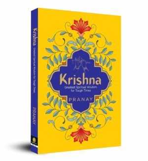 KRISHNA: Greatest Spiritual Wisdom for Tough Times By Pranay