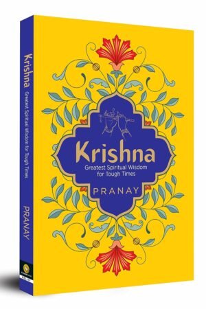 KRISHNA: Greatest Spiritual Wisdom for Tough Times By Pranay