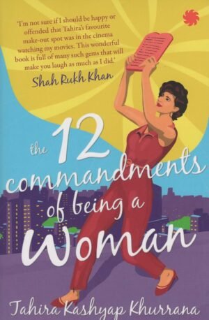 The 12 Commandments of Being a Woman By Tahira Kashyap Khurrana