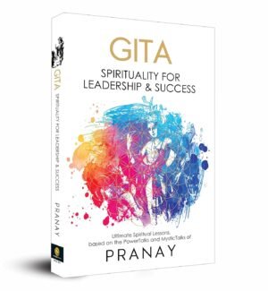 GITA: Spirituality For Leadership & Success By Pranay