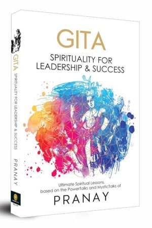 GITA: Spirituality For Leadership & Success By Pranay