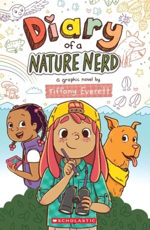Diary Of A Nature Nerd: A Graphic Novel By Tiffany Everett