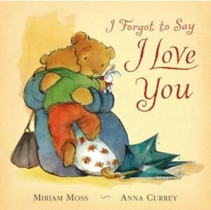 I Forgot to Say I Love You By Miriam Moss
