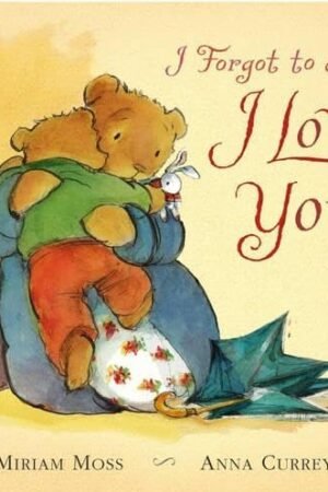 I Forgot to Say I Love You By Miriam Moss