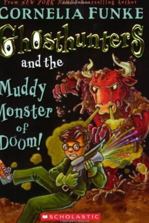Ghosthunters and the Muddy Monsters of Doom By Cornelia Funke