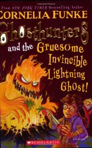 Ghosthunters and the Gruesome Invincible Lightning Ghost By Cornelia Funke