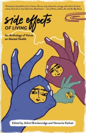 Side Effects Of Living: An Anthology Of Voices On Mental Health By Jhilmil Breckenridge & Namarita Kathait