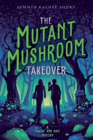 The Mutant Mushroom Takeover By Summer Rachel Short