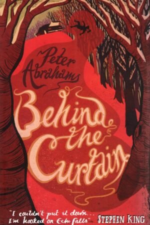 Behind the Curtain By Peter Abrahams