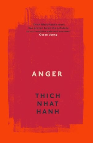 Anger: Buddhist Wisdom for Cooling the Flames By Thich Nhat Hanh