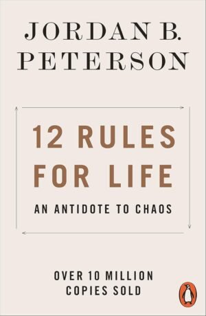 12 Rules for Life: An Antidote to Chaos By Jordan B. Peterson