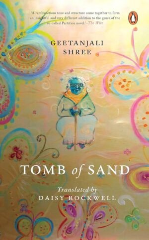 Tomb of Sand - WINNER OF THE 2022 INTERNATIONAL BOOKER PRIZE By Geetanjali Shree