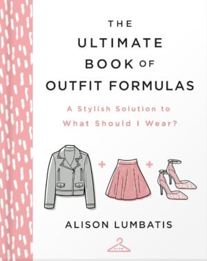 Ultimate Book of Outfit Formulas: A Stylish Solution to What Should I Wear? By Alison Lumbatis