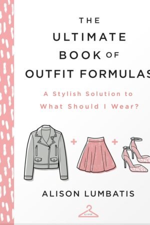 Ultimate Book of Outfit Formulas: A Stylish Solution to What Should I Wear? By Alison Lumbatis